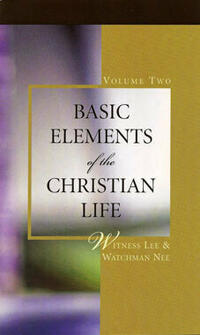 Basic Elements of the Christian Life, vol. 2 by Witness Lee & Watchman Nee