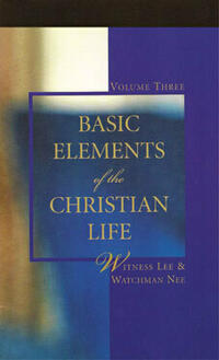 Basic Elements of the Christian Life, vol. 3 by Witness Lee & Watchman Nee